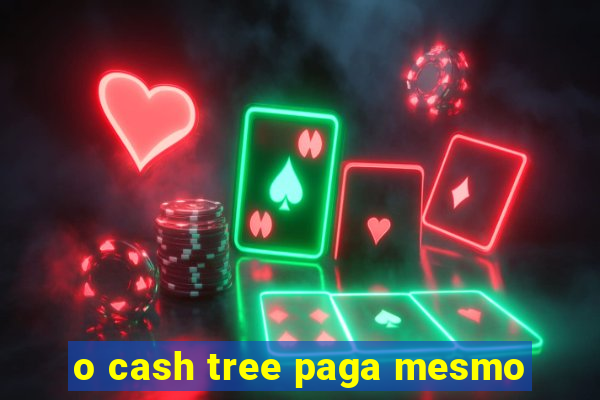 o cash tree paga mesmo